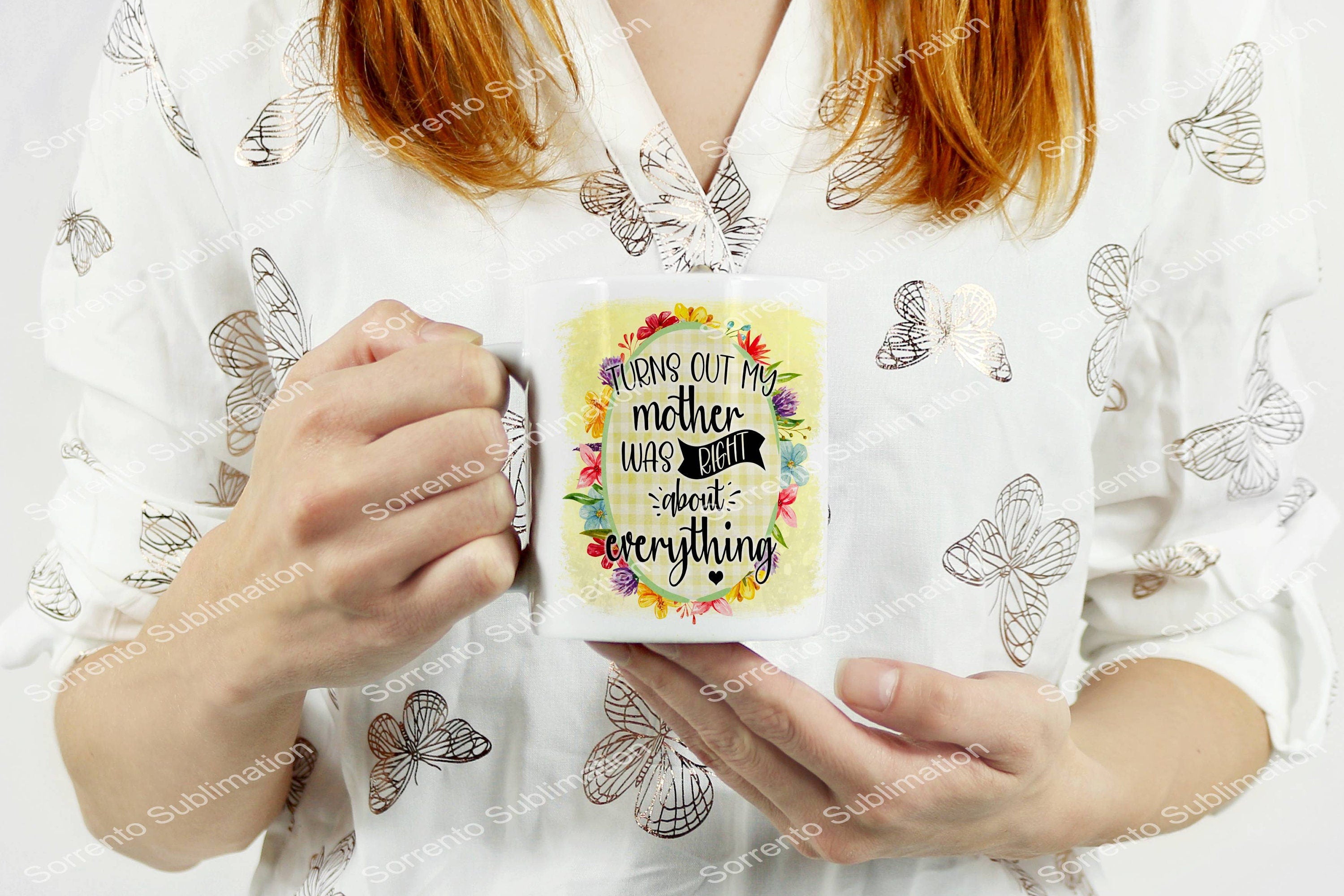 Turns Out MY Mother Was Right About Everything 12 oz. Mug Sublimation Mug. Hot or Cold. White Glossy Mug.