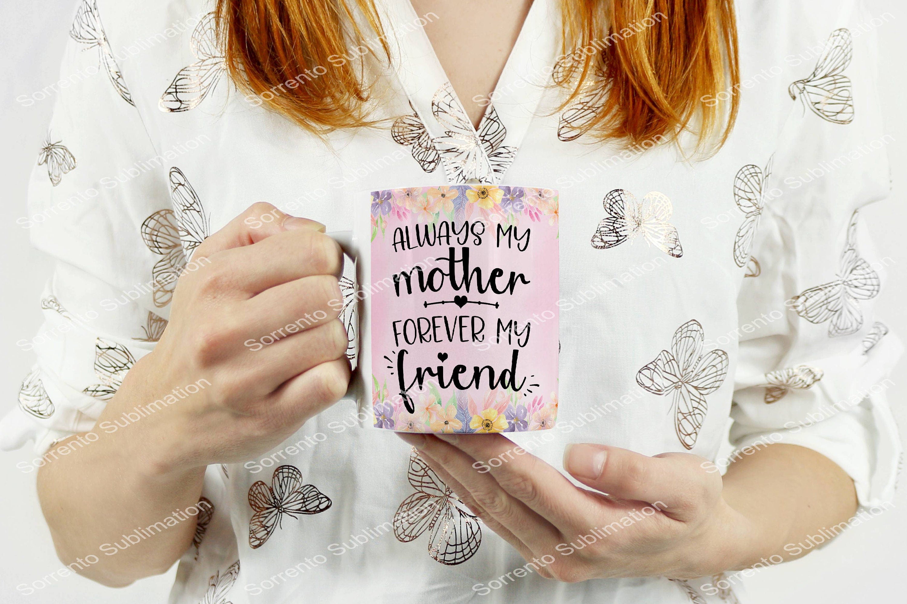 Always my mother, forever my friend. pink 12oz. mug sublimation mug. hot or cold. white glossy mug.